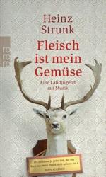 Heinz Strunk: Fleisch ist mein Gemüse. E Heinz Strunk: Fleisch ist mein Gemüse. E