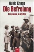 Guido Knopp: Die Befreiung - Kriegsende 