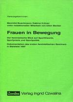 Frauen in Bewegung - Der feminist. Blick auf Sporttheorie, Sportpraxis u. Sportpolitik - Dokumentation d. 1. Feminist. Seminars in Bielefeld 1987. Hrsg.: Mechtild Buschmann, Sabine Kröner.