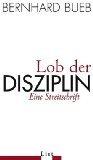 Bernhard Bueb: Lob der Disziplin - Eine 