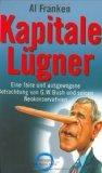 Kapitale Lügner - Eine faire und ausgewogene Betrachtung von G. W. Bush und seinen Neokonservativen. Aus dem Amerikan. von Anne Emmert und Heike Schlatterer, One earth spirit.