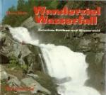 Wanderziel Wasserfall - Zwischen Rätikon und Wienerwald.