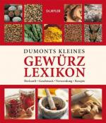 Dumonts kleines Gewürzlexikon - Herkunft, Geschmack, Verwendung, Rezepte.