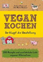 Vegan kochen - so klappt die Umstellung - 200 Rezepte und ausführliche Liste veganer Alternativen.