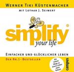 simplify your life - Einfacher und glücklicher leben - Die sieben Wege zu einem Leben ohne Ballast.