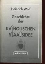 Geschichte der katholischen Staatsidee - Kaiser Augustus oder Jesus Christus ?. Archiv-Edition.