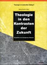 Theologie in den Kontrasten der Zukunft - Perspektiven des theologischen Diskurses. Theologie im kulturellen Dialog, Band 8.