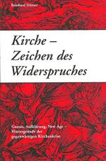 Kirche - Zeichen des Widerspruchs : Gnosis, Aufklärung, New Age - Hintergründe der gegenwärtigen Kirchenkrise. Reinhard Dörber (Hg.)