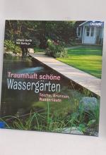 Traumhaft schöne Wassergärten : Teiche, Brunnen, Wasserläufe. Ursula Barth. Mit Fotos von Nik Barlo jr.