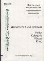 Wissenschaft und Wahnwitz, Band 5. Kultur, Kategorie, Körper, Krieg. Briefwechsel Früjahr/Herbst 2000.