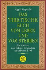 Das tibetische Buch vom Leben und vom Sterben: Ein Schlüssel zum tieferen Verständnis von Leben und Tod Ein Schlüssel zum tieferen Verständnis von Leben und Tod