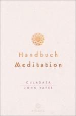 Handbuch Meditation von Culadasa John Yates und Matthew Immergut, unter Mitarbeit von Jeremy Graves ; aus dem Englischen von Susanne Kahn-Ackermann