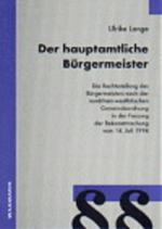 Der hauptamtliche Bürgermeister: Die Rechtsstellung des Bürgermeisters nach der nordrhein-westfälischen Gemeindeordnung in der Fassung der Bekanntmachung vom 14. Juli 1994 Die Rechtsstellung des Bürgermeisters nach der nordrhein-westfälischen Gemeindeordnung in der Fassung der Bekanntmachung vom 14. Juli 1994