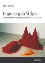 Entgrenzung der Skulptur : Anish Kapoors frühe Farbpigmentarbeiten von 1979 bis 1986.