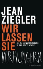 Wir lassen sie verhungern: Die Massenvernichtung in der Dritten Welt