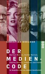 Der Medien-Code : Marilyn Monroe, Berthe Morisot, Charles Darwin, Comenius und Platon im Gespräch über die digitale Gesellschaft.