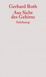 Gerhard Roth: Aus Sicht des Gehirns / Ge