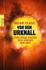 Vor dem Urknall: Eine Reise hinter den Anfang der Zeit Eine Reise hinter den Anfang der Zeit