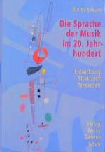 Die Sprache der Musik im 20. Jahrhundert : Entwicklung, Strukturen, Tendenzen / Ton de Leeuw. Aus dem Niederländ. und mit einem Vorw. von Frank Berger Entwicklung, Strukturen, Tendenzen