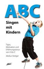 ABC - Singen mit Kindern : Tipps, Motivation und Erfahrungsstorys von A bis Z / Markus Hottiger