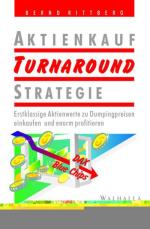 Aktienkauf Turnaround-Strategie : erstklassige Aktienwerte zu Dumpingpreisen einkaufen und enorm profitieren / Bernd Rittberg Erstklassige Aktienwerte zu Dumpingpreisen einkaufen und enorm profitieren