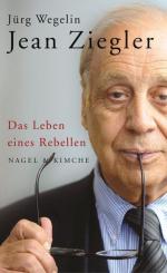 Jean Ziegler : das Leben eines Rebellen.