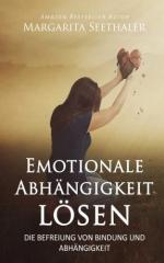 Emotionale Abhängigkeit lösen: Die Befreiung von Bindung und Abhängigkeit die Befreiung von Bindung und Abhängigkeit