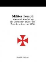 Milites Templi: Leben und Ausrüstung der Dienenden Brüder des Templerordens um 1190