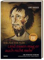 Und essen mag er auch nicht mehr: Niklaus von Flüe – Eine historische Erzählung Niklaus von Flüe – Eine historische Erzählung