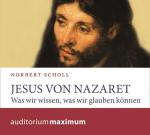 Jesus von Nazaret: Was wir wissen, was wir glauben können Was wir wissen, was wir glauben können