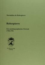 Robespierre: Ein autobiographisches Portrait 1758-1794 Ein autobiographisches Portrait 1758-1794