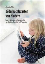 Bilderbuchlesarten von Kindern: Neue Erzählformen im Spannungsfeld von kindlicher Rezeption und Produktion Neue Erzählformen im Spannungsfeld von kindlicher Rezeption und Produktion