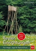 Reviereinrichtungen selbst bauen: Für Hege, Jagd und Naturschutz (BLV Jagdpraxis) Für Hege, Jagd und Naturschutz