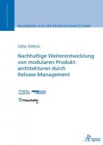 Nachhaltige Weiterentwicklung von modularen Produktarchitekturen durch Release-Management. Ergebnisse aus der Produktionstechnik ; 2016, Band 4; Edition Wissenschaft - Apprimus