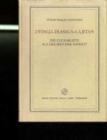 Zwingli-Erasmus-Cajetan. Die Eucharistie als Zeichen der Einheit (Veröffentlichungen des Instituts für Europäische Geschichte Mainz, Band 89)