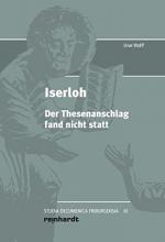 UWE WOLFF: Iserloh. Der Thesenanschlag f UWE WOLFF: Iserloh. Der Thesenanschlag f
