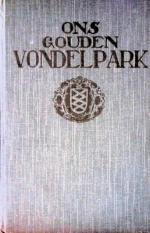 Ons gouden Vondelpark. Aanteekeningen verzameld door den schrijver, op uitnoodiging van het Bestuur van het Amsterdamsche Vondelpark, bij gelegenheid der herdenking van het vijftig-jarig bestaan van dit park, op 14 April 1914