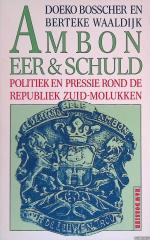 Ambon: Eer & schuld: politiek en pressie rond de Republiek Zuid-Molukken