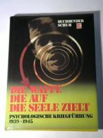 Die Waffe, die auf die Seele zielt. Psychologische Kriegsführung 1939 - 1945