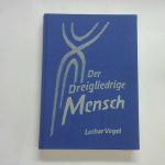 Lothar Vogel: Der dreigliedrige Mensch