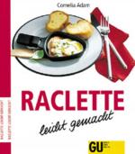 Raclette leicht gemacht. Cornelia Adam