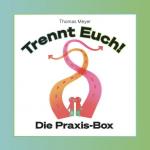 Trennt Euch! : Die Praxis-Box.