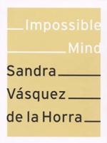 Sandra Vásquez de la Horra : Impossible Mind.