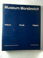 Museum Morsbroich. - Malerei. Plastik. Objekte.