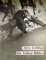 Alfons Schilling : Die frühen Bilder. Alfons Schilling : Die frühen Bilder.