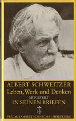 Albert Schweitzer: Leben, Werk und Denken mitgeteilt in seinen Briefen