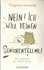 Nein! Ich will keinen Seniorenteller - das Tagebuch der Marie Sharp