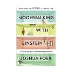 Moonwalking with Einstein: The Art and Science of Remembering Everything
