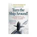 Turn The Ship Around!: A True Story of Building Leaders by Breaking the Rules