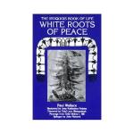 White Roots of Peace: Iroquois Book of Life